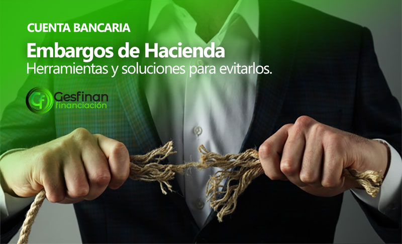 Soluciones a Embargos de cuentas bancaria por parte de Hacienda