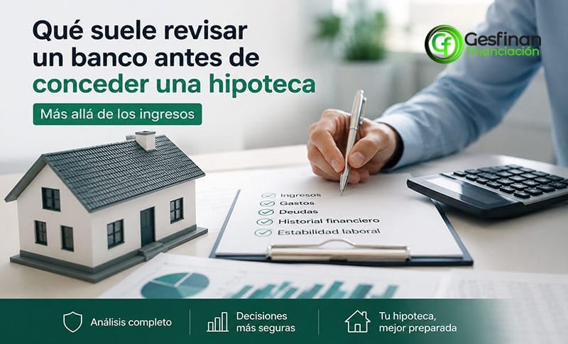 Qué revisa el Banco antes de conceder una Hipoteca