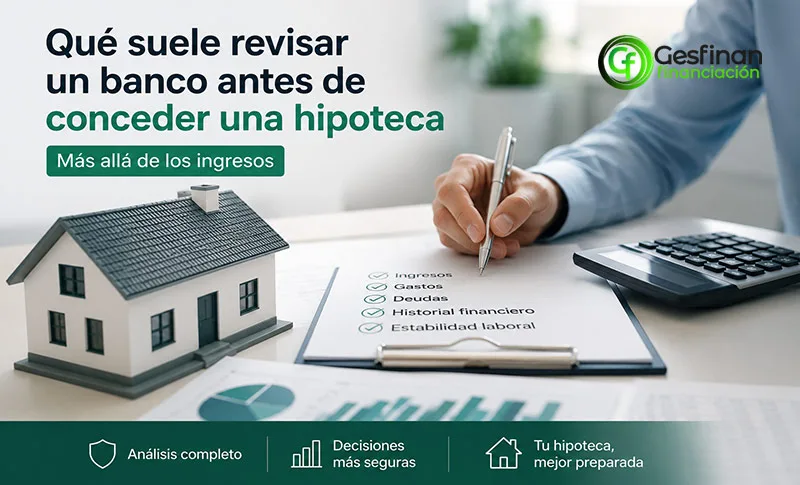 Qué revisa el Banco antes de conceder una Hipoteca