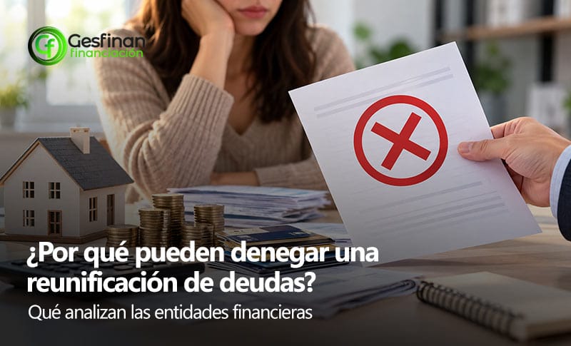 ¿Por qué pueden denegar una reunificación de deudas?